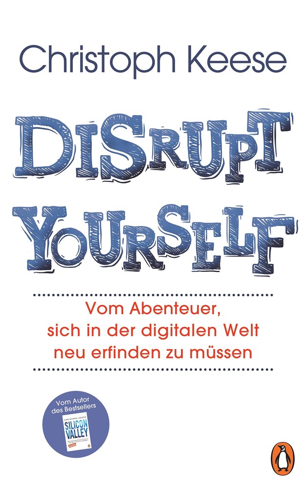 Christoph Keese: „Disrupt Yourself. Vom Abenteuer, sich in der digitalen Welt neu erfinden zu müssen“