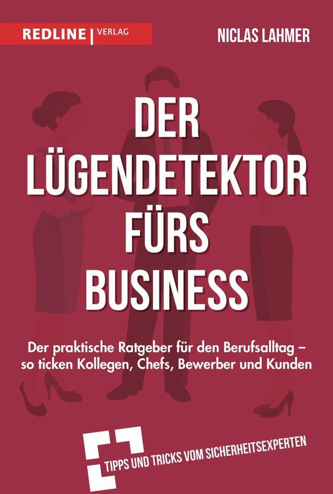 Niclas Lahmer: „Der Lügendetektor fürs Business. Der praktische Ratgeber für den Berufsalltag – so ticken Kollegen, Chefs, Bewerber und Kunden“,