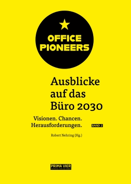 OFFICE PIONEERS. Ausblicke auf das Büro 2030