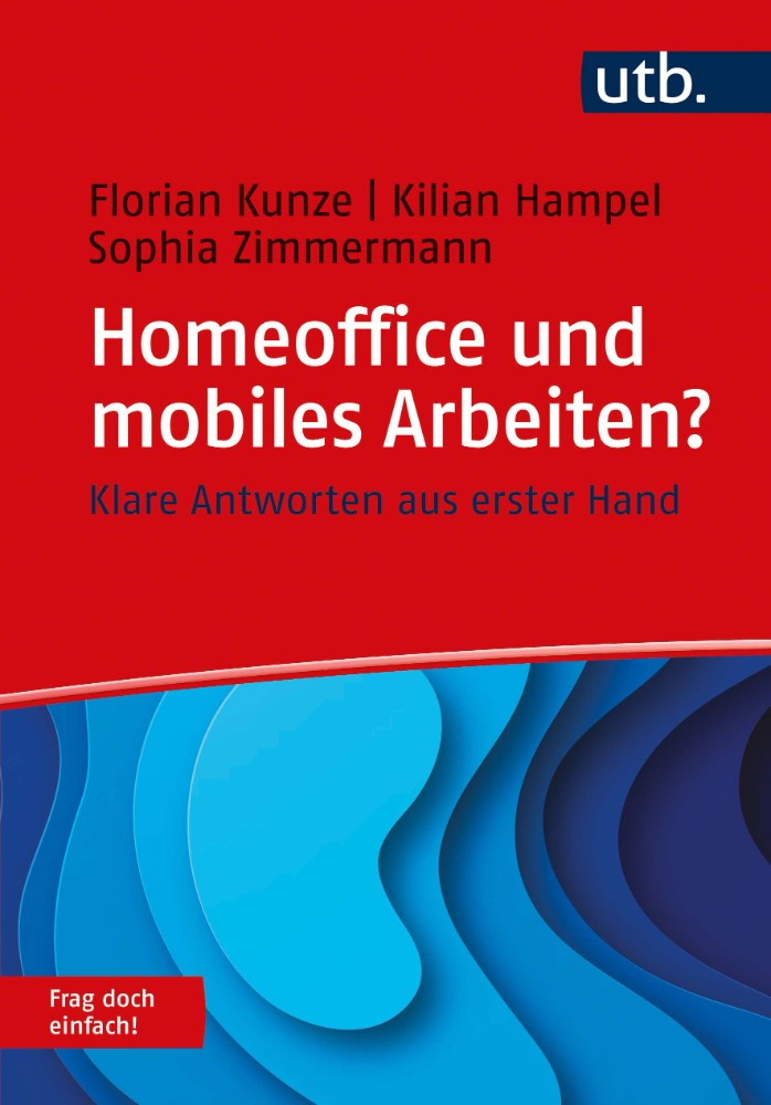 Florian Kunze, Kilian Hampel, Sophia Zimmermann „Homeoffice und mobiles Arbeiten Klare Antworten aus erster Hand“, UTB Verlag, 190 S., 14,90 €..