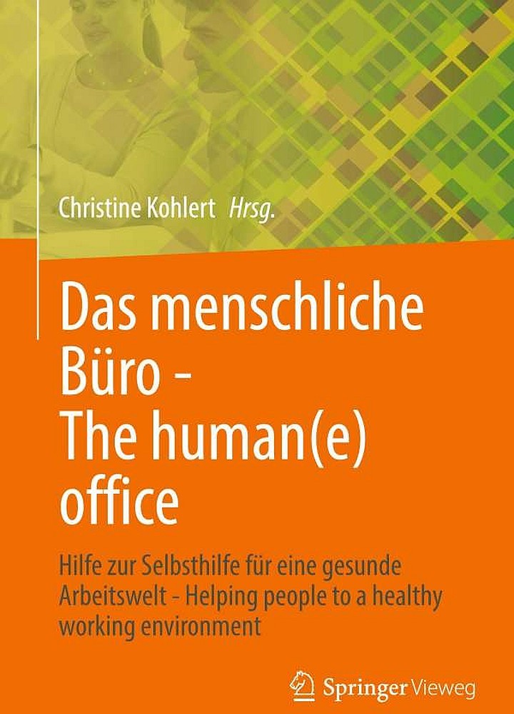 Christine Kohlert: Das menschliche Büro: Hilfe zur Selbsthilfe für eine gesunde Arbeitswelt, Springer Vieweg, 600 S., 74,99 €