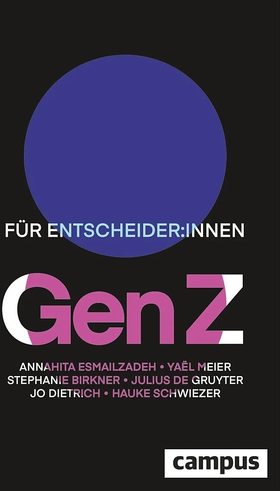 A. Esmailzadeh, Y. Meier, S. Birkner & 3 mehr: Gen Z: Für Entscheider:innen, Campus Verlag, 192 S., 20 €.