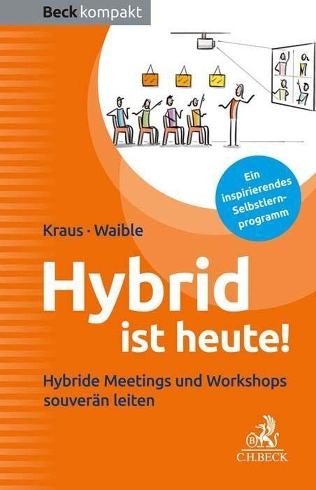 U. Kraus, F. Waible: Hybrid ist heute!: Hybride Meetings und Workshops souverän leiten, C.H.Beck, 128 S., 9,90 €