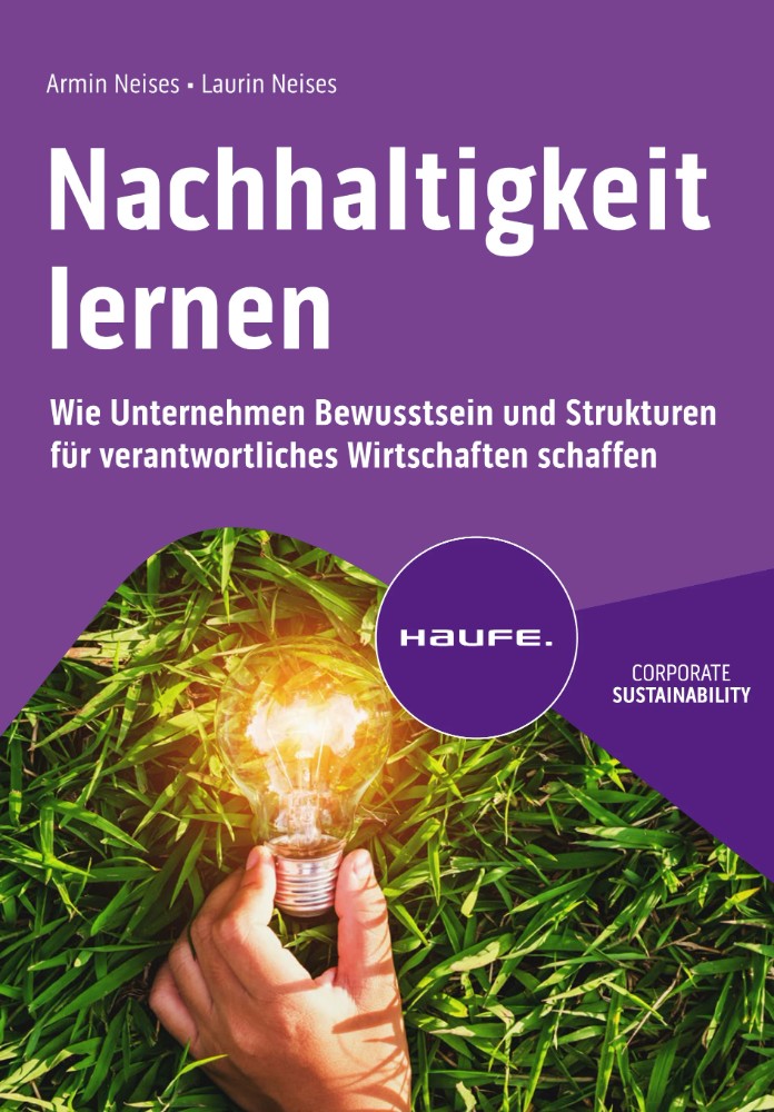 Armin Neises, Laurin Neises: „Nachhaltigkeit lernen: Wie Unternehmen Bewusstsein und Strukturen für verantwortliches Wirtschaften schaffen“, Haufe, 216 S., 39,99 €