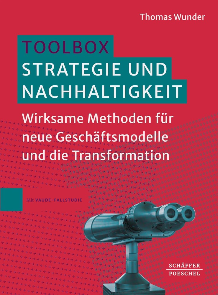 Thomas Wunder: „Toolbox Strategie und Nachhaltigkeit: Wirksame Methoden für neue Geschäftsmodelle und die Transformation“, Schäffer-Poeschel, 252 Seiten, 39,99 €.