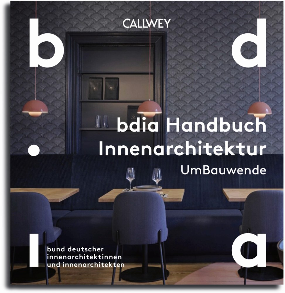 BDIA Bund Deutscher Innenarchitektinnen und Innenarchitekten: „bdia Handbuch Innenarchitektur – UmBauwende“, Callwey, 208 S., 39,95 €
